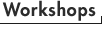 Workshops