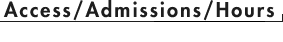 Access / Admissions / Hours